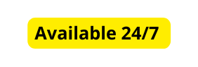 Available 24 7